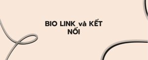 Bio link và kết nối